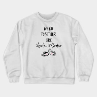 We go together like Lorelai and Sookie Crewneck Sweatshirt